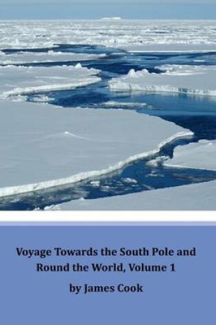 Cover of Voyage Towards the South Pole and Round the World, Volume 1