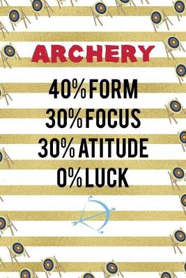 Book cover for Archery 40% Form 30% Focus 30% Atitude 0% Luck