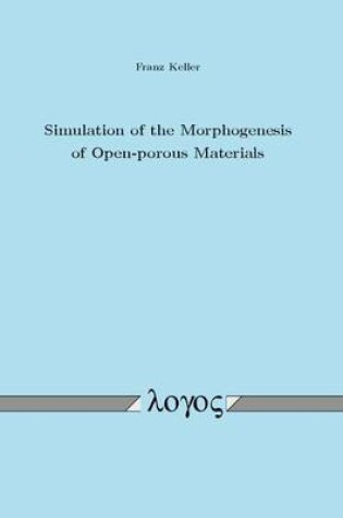 Cover of Simulation of the Morphogenesis of Open--Porous Materials