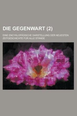 Cover of Die Gegenwart; Eine Encyklopadische Darstellung Der Neuesten Zeitgeschichte Fur Alle Stande (2)