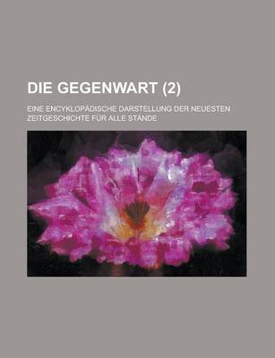 Book cover for Die Gegenwart; Eine Encyklopadische Darstellung Der Neuesten Zeitgeschichte Fur Alle Stande (2)