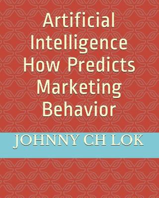 Cover of Artificial Intelligence How Predicts Marketing Behavior