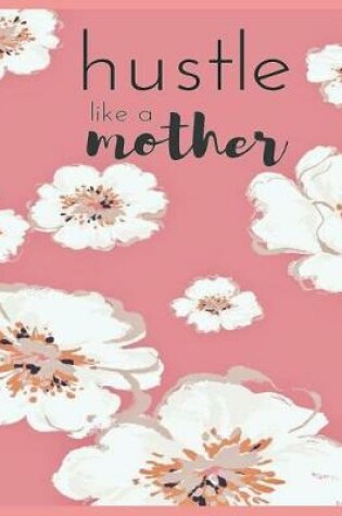 Cover of Hustle Like A Mother