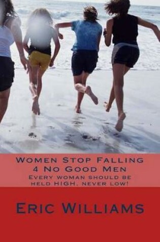 Cover of Women Stop Falling 4 No Good Men