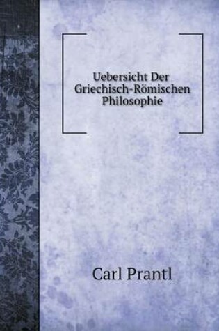 Cover of Uebersicht Der Griechisch-Römischen Philosophie