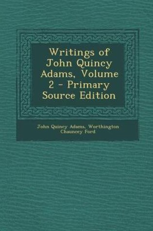 Cover of Writings of John Quincy Adams, Volume 2 - Primary Source Edition