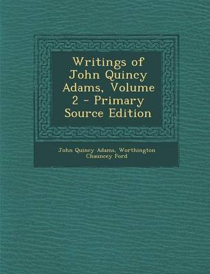 Book cover for Writings of John Quincy Adams, Volume 2 - Primary Source Edition