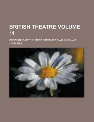 Book cover for British Theatre; Consisting of the Most Esteemed English Plays Volume 11