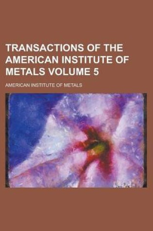 Cover of Transactions of the American Institute of Metals Volume 5