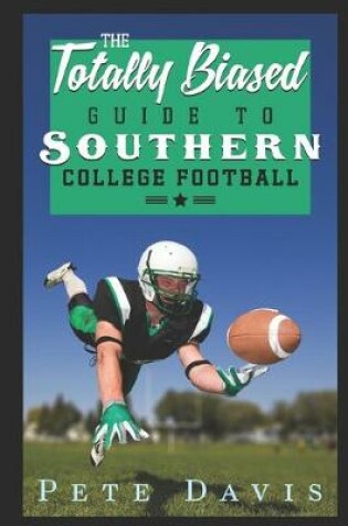 Cover of The Totally Biased Guide to Southern College Football