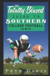 Book cover for The Totally Biased Guide to Southern College Football