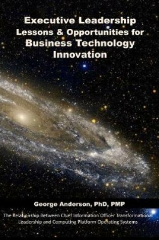 Cover of Executive Leadership Lessons & Opportunities for Business Technology Innovation