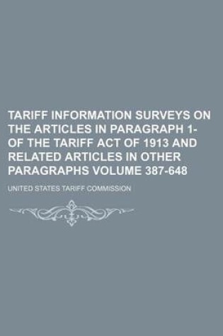 Cover of Tariff Information Surveys on the Articles in Paragraph 1- Of the Tariff Act of 1913 and Related Articles in Other Paragraphs Volume 387-648