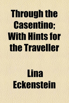 Book cover for Through the Casentino; With Hints for the Traveller