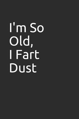 Book cover for I'm So Old, I Fart Dust