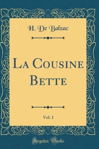 Cover of La Cousine Bette, Vol. 1 (Classic Reprint)