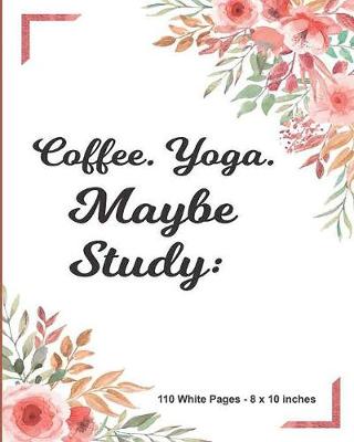 Book cover for Cofee Yoga Maybe Study 110 White Pages 8x10 inches