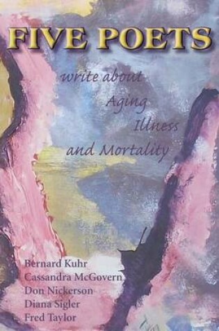 Cover of Five Poets Write about Aging, Illness, and Mortality