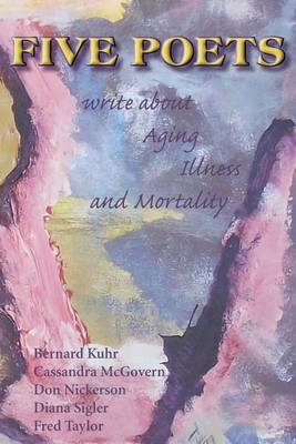 Book cover for Five Poets Write about Aging, Illness, and Mortality