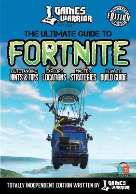 Book cover for Fortnite - Ultimate Guide by Games Warrior (Independent Edition)