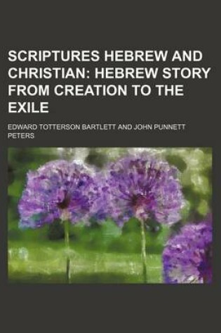 Cover of Scriptures Hebrew and Christian (Volume 1); Hebrew Story from Creation to the Exile