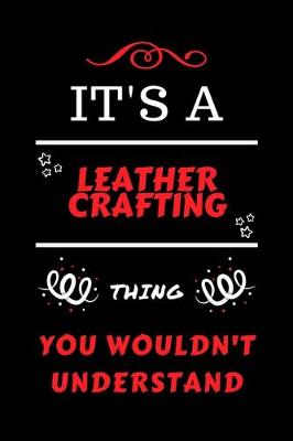 Book cover for It's A Leather Crafting Thing You Wouldn't Understand