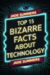 Book cover for Top 15 Bizarre Facts about Technology