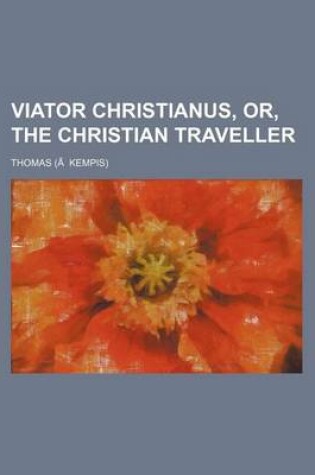 Cover of Viator Christianus, Or, the Christian Traveller