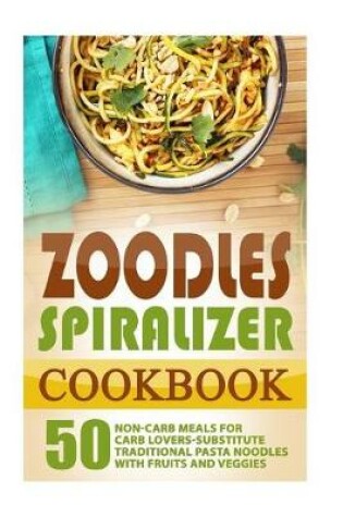 Cover of Zoodles Spiralizer Cookbook