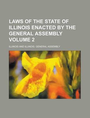 Book cover for Laws of the State of Illinois Enacted by the General Assembly Volume 2