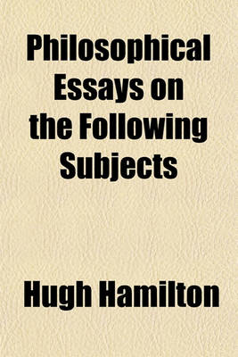 Book cover for Philosophical Essays on the Following Subjects; I. on the Ascent of Vapours, II. Observations and Conjectures on the Nature of the Aurora Borealis, III. on the Principles of Mechanicks. by Hugh Hamilton