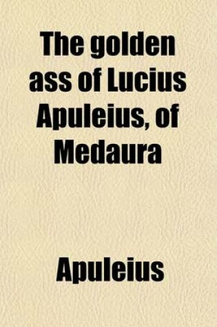 Cover of The Golden Ass of Lucius Apuleius, of Medaura (Volume 2)