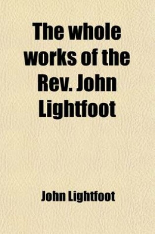 Cover of The Whole Works of the REV. John Lightfoot (Volume 5); Master of Catharine Hall, Cambridge