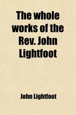 Book cover for The Whole Works of the REV. John Lightfoot (Volume 5); Master of Catharine Hall, Cambridge