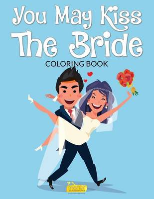 Book cover for The You May Kiss the Bride Coloring Book