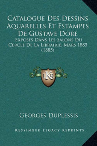 Cover of Catalogue Des Dessins Aquarelles Et Estampes de Gustave Dore