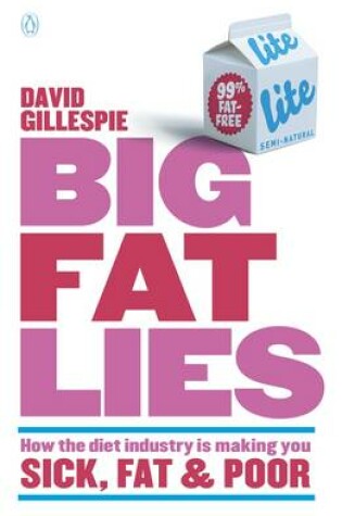 Cover of Big Fat Lies: How the diet industry is making you sick, fat & poor
