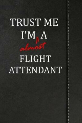 Cover of Trust Me I'm Almost a Flight Attendant