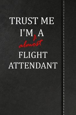 Book cover for Trust Me I'm Almost a Flight Attendant