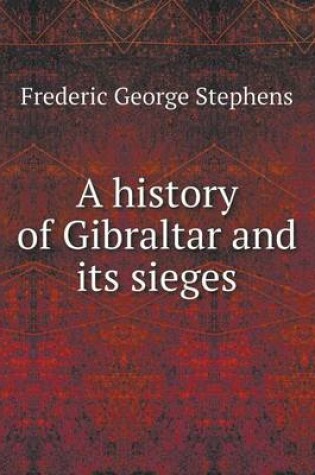 Cover of A history of Gibraltar and its sieges