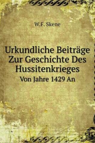 Cover of Urkundliche Beiträge Zur Geschichte Des Hussitenkrieges Von Jahre 1429 An