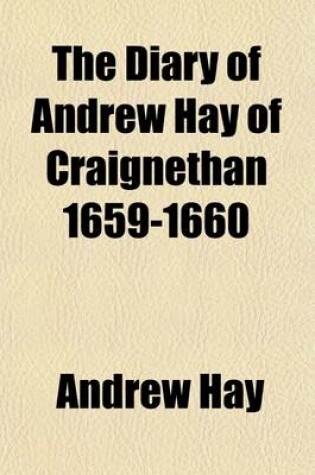 Cover of The Diary of Andrew Hay of Craignethan, 1659-1660 Volume 39