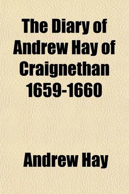 Book cover for The Diary of Andrew Hay of Craignethan, 1659-1660 Volume 39