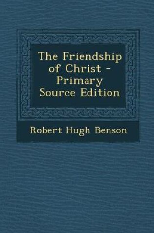 Cover of The Friendship of Christ - Primary Source Edition