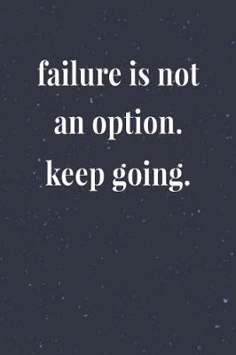 Book cover for Failure Is Not An Option Keep Going