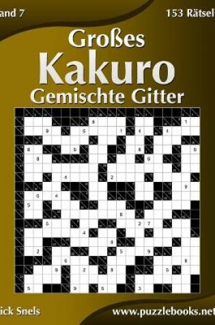 Cover of Großes Kakuro Gemischte Gitter - Band 7 - 153 Rätsel