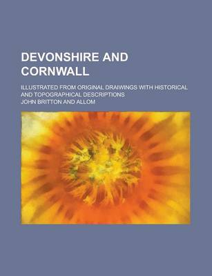 Book cover for Devonshire and Cornwall; Illustrated from Original Draiwings with Historical and Topographical Descriptions