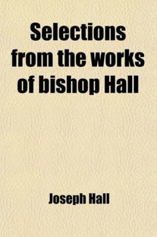 Cover of Selections from the Works of Bishop Hall