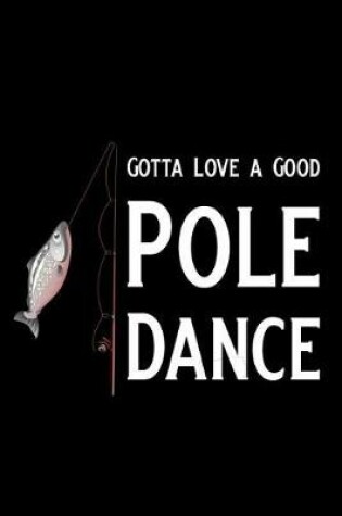 Cover of Gotta Love a Good Pole Dance