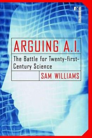 Cover of Arguing A.I.: The Battle for Twenty-First-Century Science